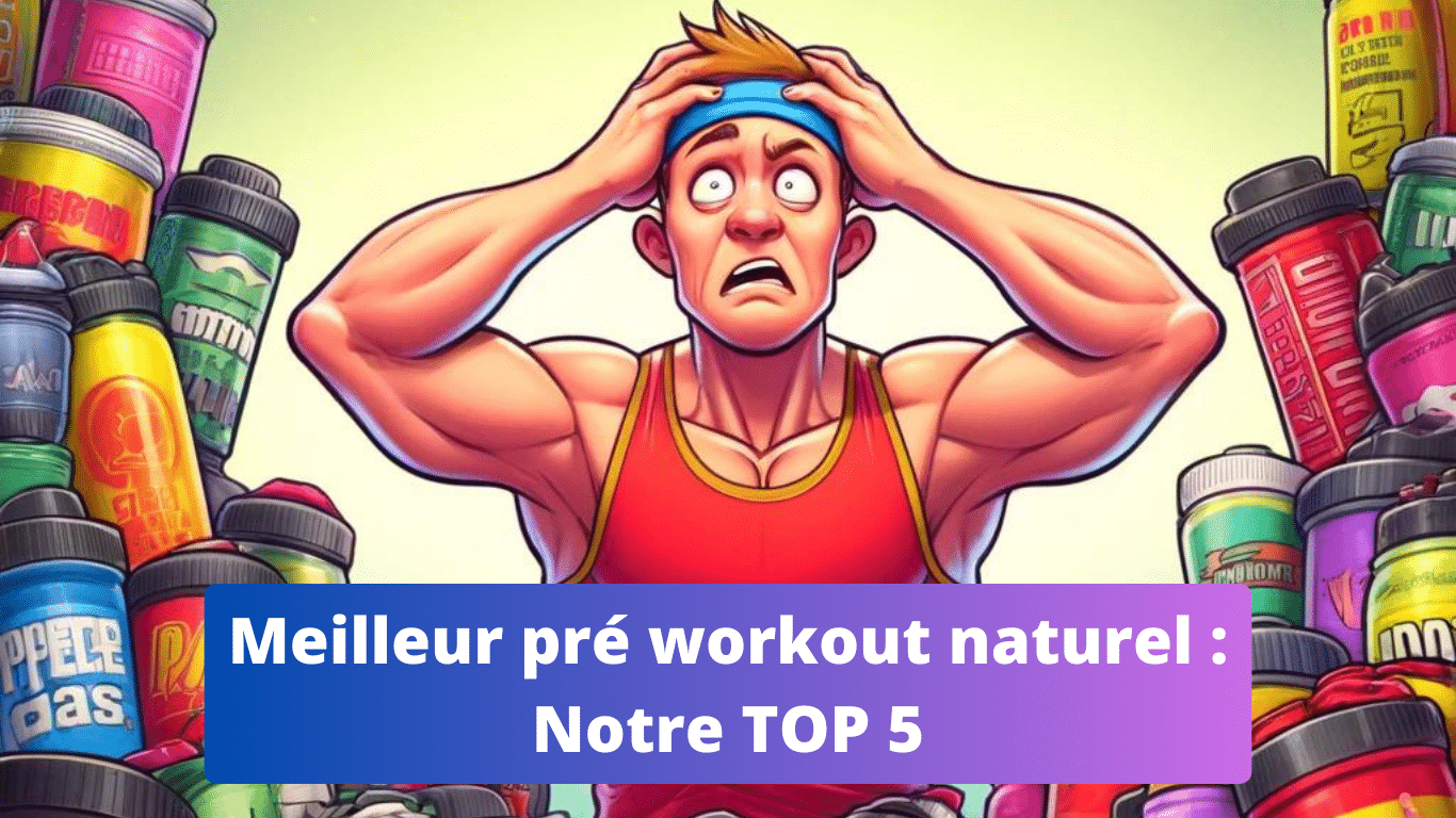 Classement 2024 quel est le meilleur pré workout naturel