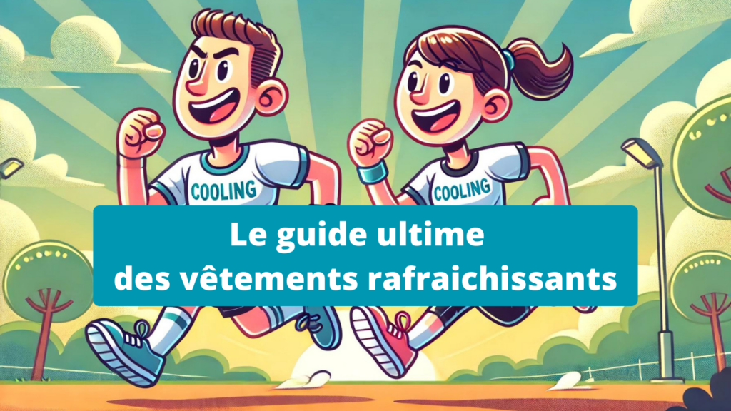 Le guide ultime des vêtements rafraichissants sport